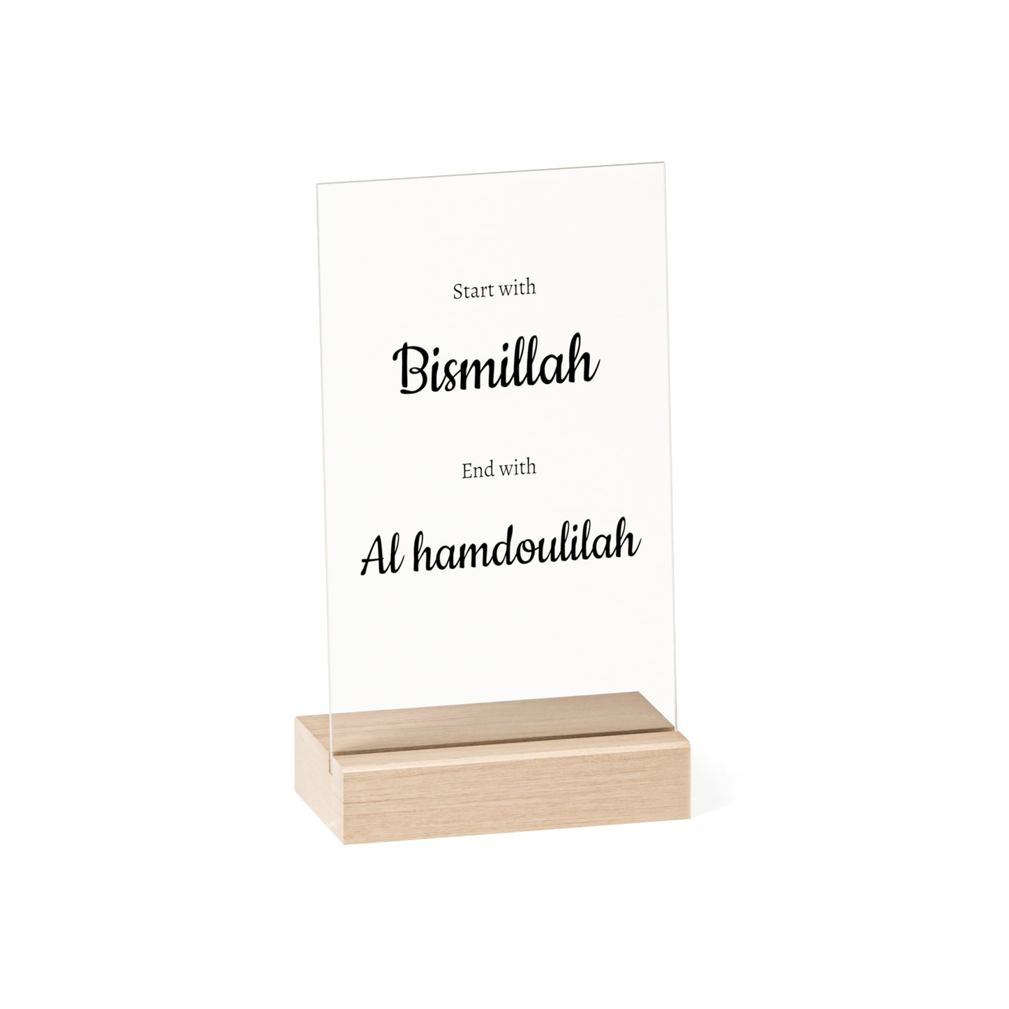 Acrylic Sign with Wooden Stand "Start with Bismillah and End with El Hamdoulilah"